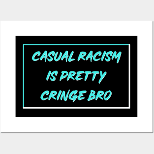 Casual Racism Is Pretty Cringe Bro Posters and Art